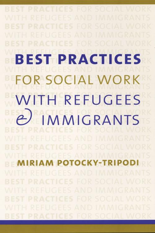 Cover of the book Best Practices for Social Work with Refugees and Immigrants by Miriam Potocky, Columbia University Press