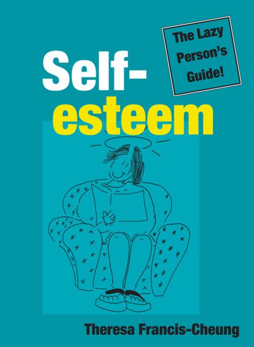 Cover of the book Self-esteem: The Lazy Person’s Guide! by Theresa Francis-Cheung, Gill Books
