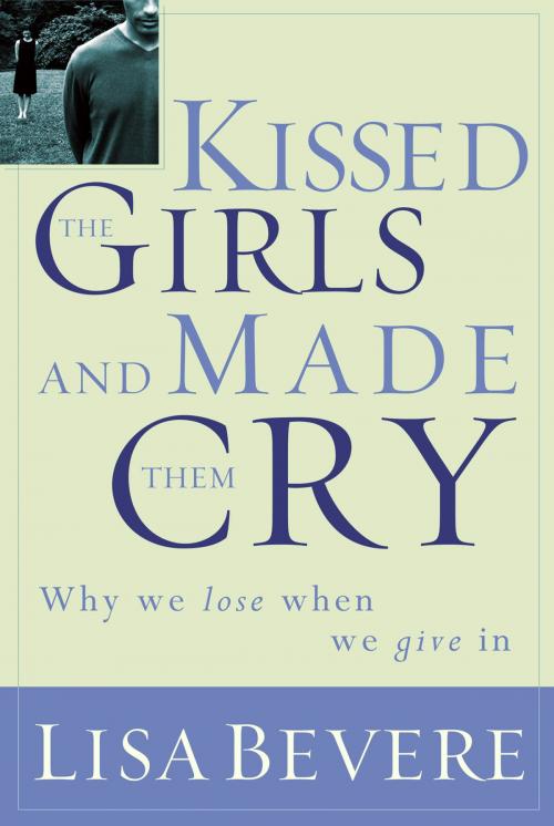 Cover of the book Kissed the Girls and Made Them Cry by Lisa Bevere, Thomas Nelson