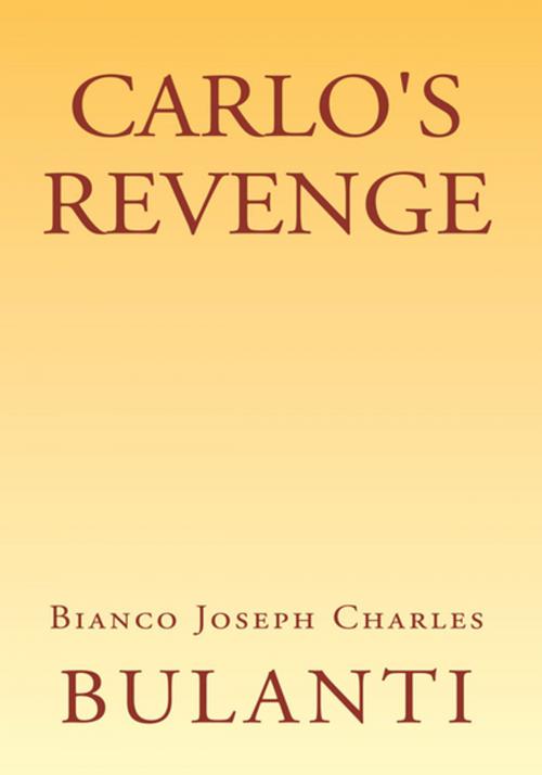 Cover of the book Carlo's Revenge by Bianco Joseph Charles Bulanti, Xlibris US