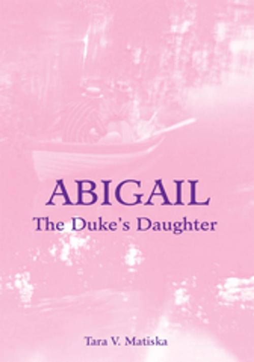 Cover of the book Abigail by Tara V. Matiska, iUniverse