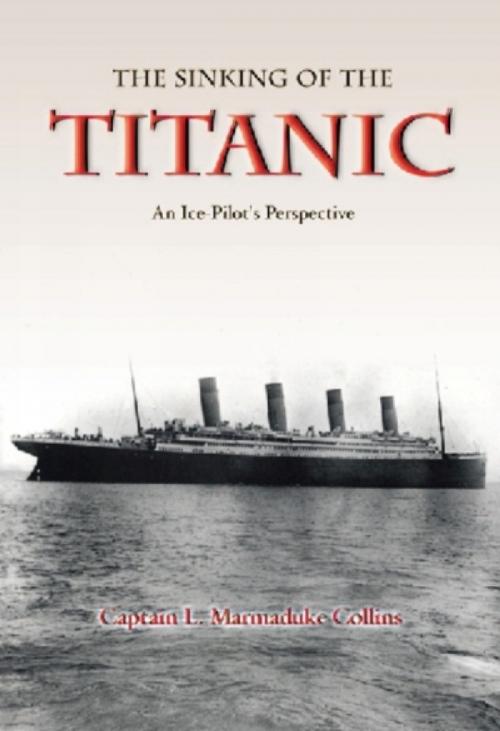 Cover of the book The Sinking of The Titanic by Captain Marmaduke Collins, Breakwater Books Ltd