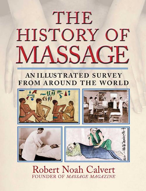 Cover of the book The History of Massage by Robert Noah Calvert, Inner Traditions/Bear & Company