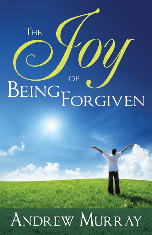 Cover of the book The Joy of Being Forgiven by Andrew Murray, Whitaker House