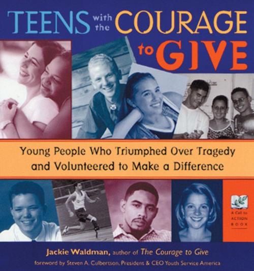 Cover of the book Teens With the Courage to Give: Young People Who Triumphed over Tragedy and Volunteered to Make a Difference by Jackie Waldman Steven A. Culberts, Red Wheel Weiser