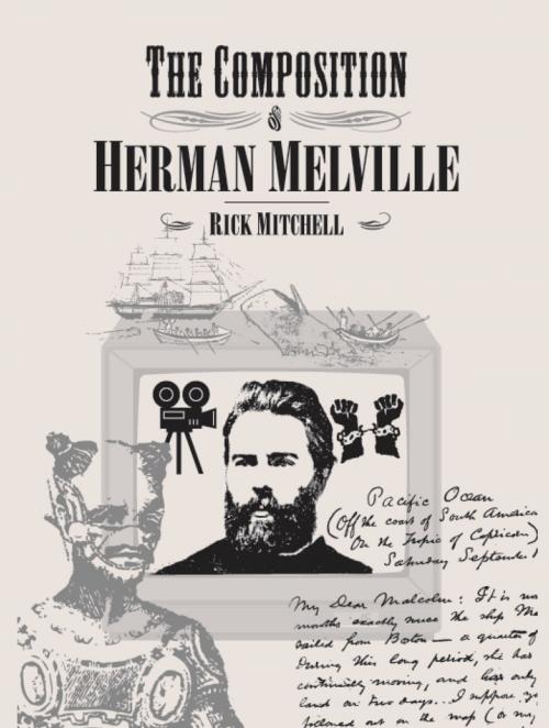 Cover of the book The Composition of Herman Melville by Rick Mitchell, Intellect Books Ltd