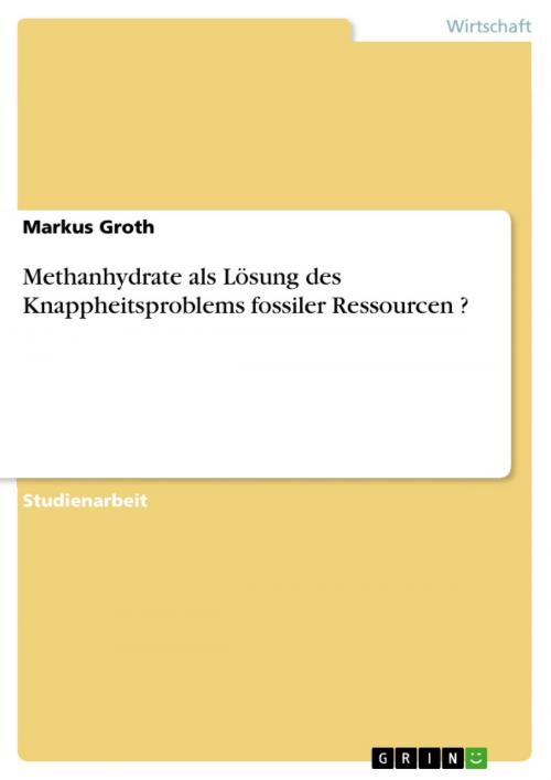 Cover of the book Methanhydrate als Lösung des Knappheitsproblems fossiler Ressourcen ? by Markus Groth, GRIN Verlag