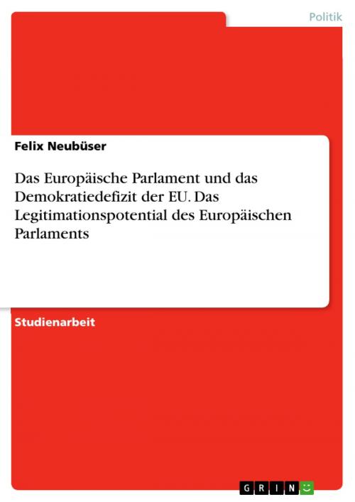 Cover of the book Das Europäische Parlament und das Demokratiedefizit der EU. Das Legitimationspotential des Europäischen Parlaments by Felix Neubüser, GRIN Verlag