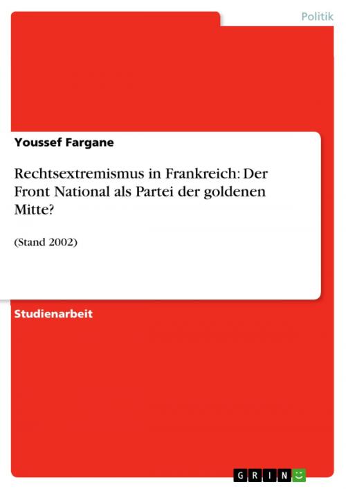 Cover of the book Rechtsextremismus in Frankreich: Der Front National als Partei der goldenen Mitte? by Youssef Fargane, GRIN Verlag