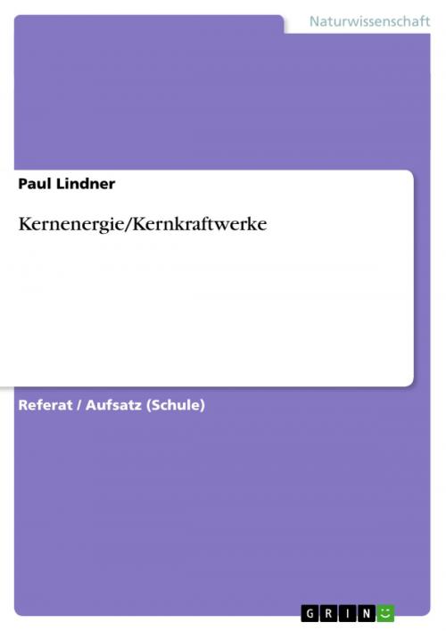 Cover of the book Kernenergie/Kernkraftwerke by Paul Lindner, GRIN Verlag