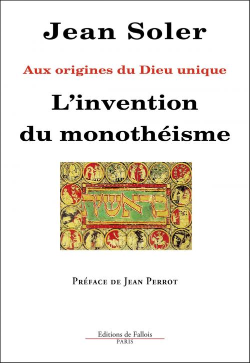 Cover of the book L'invention du monotheisme - Aux origines du Dieu unique by Jean Soler, Jean Perrot, Editions de Fallois