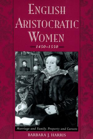 Cover of the book English Aristocratic Women, 1450-1550 by Jeffrey N. Wasserstrom, Maura Elizabeth Cunningham