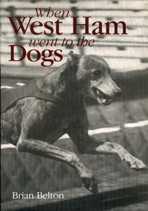 Cover of the book When West Ham Went to the Dogs by Andrew Rawson