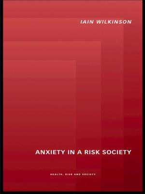 Cover of the book Anxiety in a 'Risk' Society by Jacqueline Bloomfield, Anne Pegram, Carys Jones