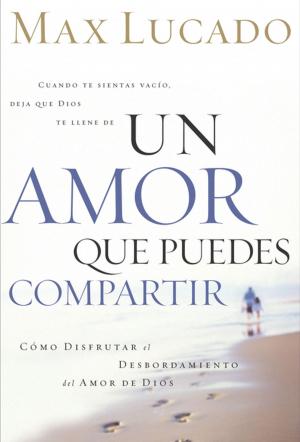 Cover of the book Un Amor que Puedes Compartir by Max Lucado