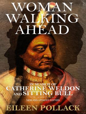 Cover of Woman Walking Ahead: In Search of Catherine Weldon and Sitting Bull