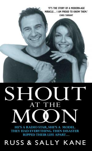 Cover of the book Shout at the Moon - He's a Radio Star, She's a Top Designer. They Had Everything, Then Disaster Ripped Their Life Apart… by Frank Worrall