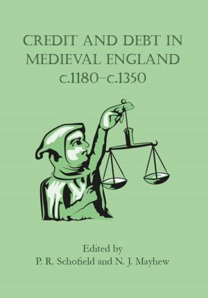 Cover of the book Credit and Debt in Medieval England c.1180-c.1350 by Benjamin Anderson, Felipe Rojas