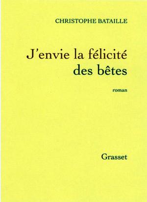 Cover of the book J'envie la félicité des bêtes by Jean-Pierre Giraudoux