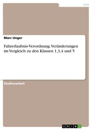 Cover of the book Fahrerlaubnis-Verordnung. Veränderungen im Vergleich zu den Klassen 1,3,4 und 5 by Bianca Alle