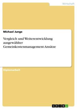 Cover of the book Vergleich und Weiterentwicklung ausgewählter Gemeinkostenmanagement-Ansätze by Gebhard Deissler