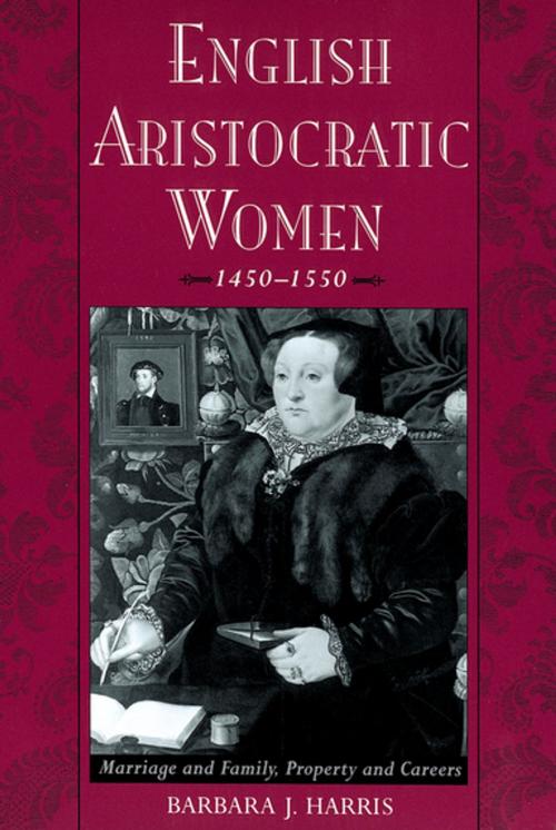 Cover of the book English Aristocratic Women, 1450-1550 by Barbara J. Harris, Oxford University Press