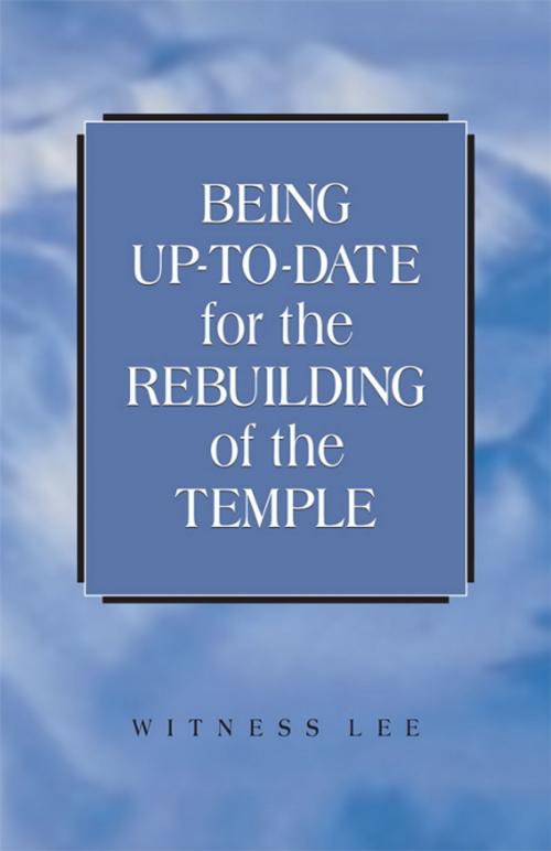 Cover of the book Being Up-to-date for the Rebuilding of the Temple by Witness Lee, Living Stream Ministry