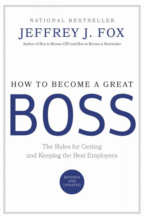 Cover of the book How to Become a Great Boss by Jeffrey J. Fox, Hachette Books