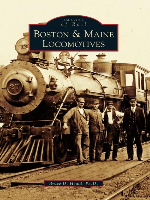 Cover of the book Boston & Maine Locomotives by Bruce D. Heald Ph.D., Arcadia Publishing Inc.