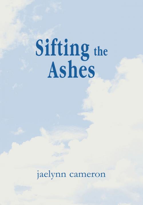 Cover of the book Sifting the Ashes by jaelynn cameron, Xlibris US
