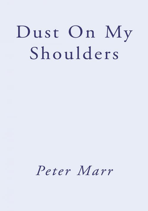 Cover of the book Dust on My Shoulders by Peter Marr, Xlibris US