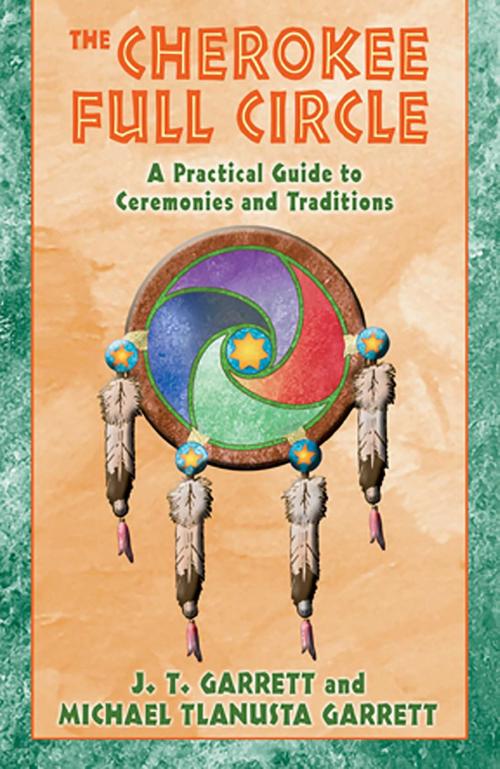 Cover of the book The Cherokee Full Circle by J. T. Garrett, Michael Tlanusta Garrett, Inner Traditions/Bear & Company