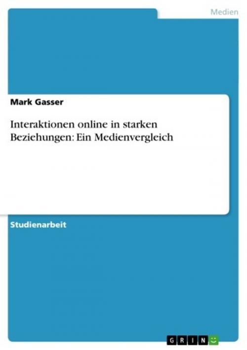 Cover of the book Interaktionen online in starken Beziehungen: Ein Medienvergleich by Mark Gasser, GRIN Verlag