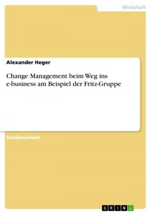 Cover of the book Change Management beim Weg ins e-business am Beispiel der Fritz-Gruppe by Alexander Heger, GRIN Verlag