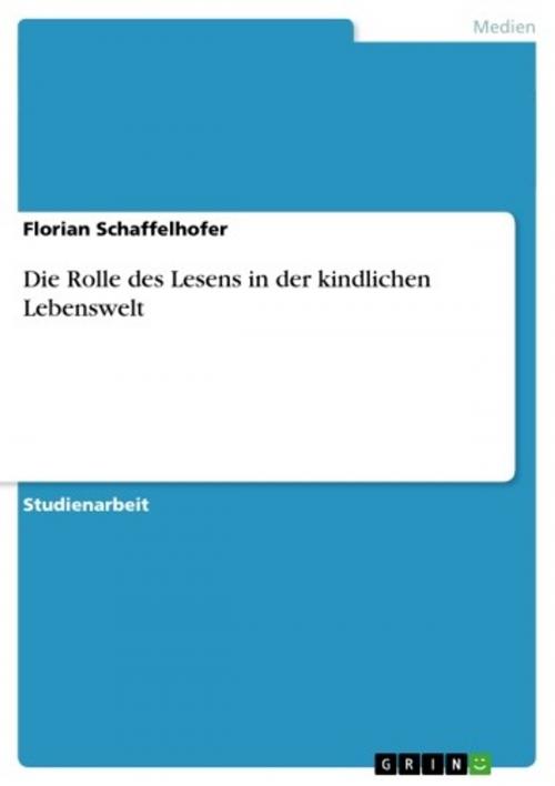 Cover of the book Die Rolle des Lesens in der kindlichen Lebenswelt by Florian Schaffelhofer, GRIN Verlag