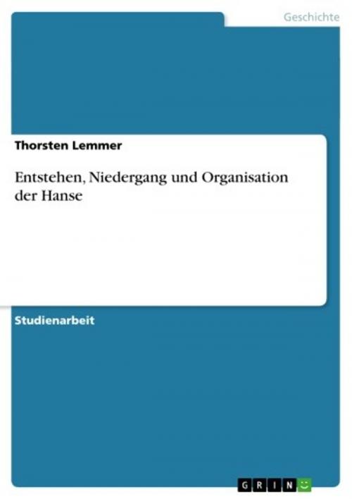 Cover of the book Entstehen, Niedergang und Organisation der Hanse by Thorsten Lemmer, GRIN Verlag