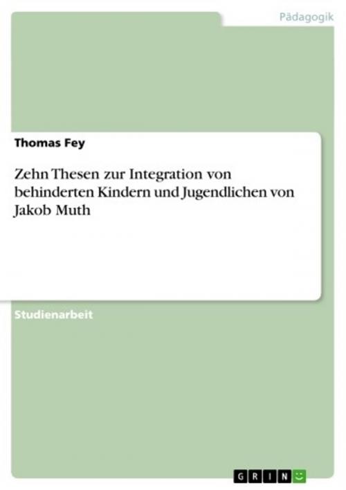 Cover of the book Zehn Thesen zur Integration von behinderten Kindern und Jugendlichen von Jakob Muth by Thomas Fey, GRIN Verlag