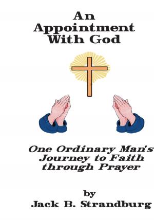 Cover of the book An Appointment with God<Br> One Ordinary Man's Journey to Faith Through Prayer by Ernie Stech