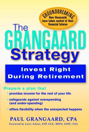 Cover of the book Grangaard Strategy: Invest Right During Retirement by Benjamin Franklin