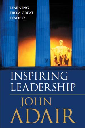 Book cover of Inspiring Leadership - Learning from Great Leaders