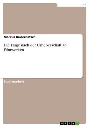 Cover of the book Die Frage nach der Urheberschaft an Filmwerken by Daniel Hitzing