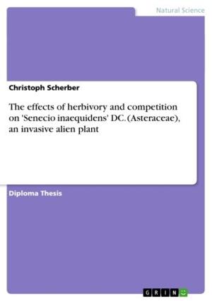 Cover of the book The effects of herbivory and competition on 'Senecio inaequidens' DC. (Asteraceae), an invasive alien plant by Oliver Bruemmer