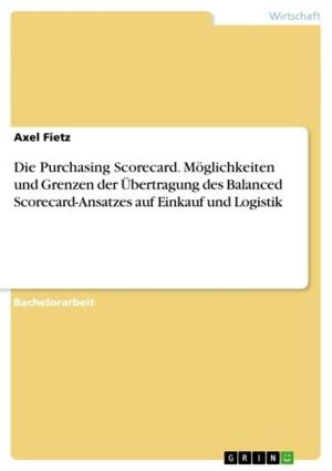 Cover of the book Die Purchasing Scorecard. Möglichkeiten und Grenzen der Übertragung des Balanced Scorecard-Ansatzes auf Einkauf und Logistik by Johann Weigert