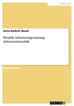 Cover of the book Flexible Arbeitszeitgestaltung - Arbeitszeitmodelle by Constantin Thurow