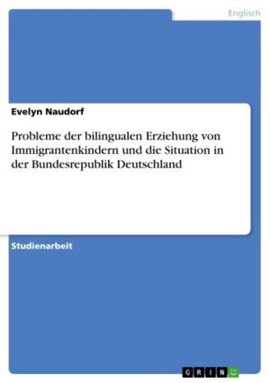 Cover of the book Probleme der bilingualen Erziehung von Immigrantenkindern und die Situation in der Bundesrepublik Deutschland by Katharina Thiemann