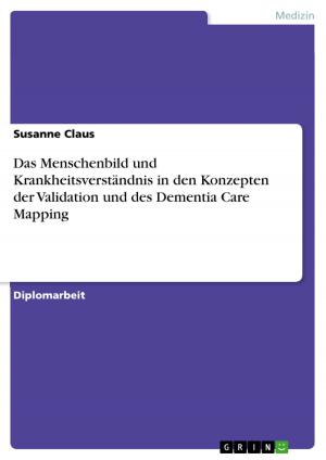 Cover of the book Das Menschenbild und Krankheitsverständnis in den Konzepten der Validation und des Dementia Care Mapping by Sebastian Weber