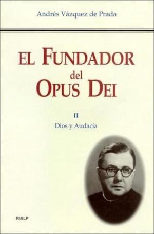 Cover of the book El Fundador del Opus Dei. II. Dios y audacia by Josemaría Escrivá de Balaguer