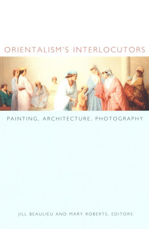 Cover of the book Orientalism's Interlocutors by Nicholas Thomas, Zeynep Çelik, Roger Benjamin, Mark Crinson, Duke University Press
