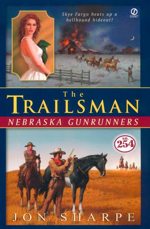 Cover of the book The Trailsman #254: Nebraska Gunrunners by Jon Sharpe, Penguin Publishing Group