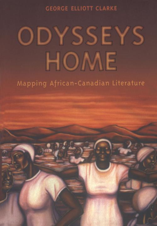 Cover of the book Odysseys Home by George Elliott Clarke, University of Toronto Press, Scholarly Publishing Division